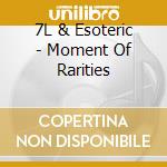 7L & Esoteric - Moment Of Rarities cd