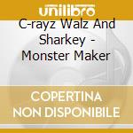 C-rayz Walz And Sharkey - Monster Maker cd musicale di C-rayz