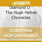 Diamond D - The Hugh Hefner Chronicles cd musicale di Diamond D