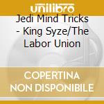 Jedi Mind Tricks - King Syze/The Labor Union cd