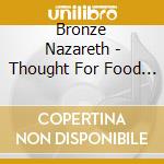 Bronze Nazareth - Thought For Food 1 & 2 cd musicale di Bronze Nazareth