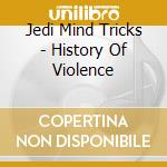 Jedi Mind Tricks - History Of Violence cd