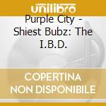 Purple City - Shiest Bubz: The I.B.D. cd musicale di Purple City