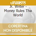 Jr. Writer - Money Rules Tha World cd