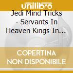 Jedi Mind Tricks - Servants In Heaven Kings In Hell cd musicale di JWDI MIND TRICKS