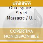 Outerspace - Street Massacre / U Don'T Like Me cd musicale di Outerspace