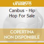 Canibus - Hip Hop For Sale cd musicale di CANIBUS
