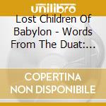 Lost Children Of Babylon - Words From The Duat: Book Of Anubis cd musicale di Lost Children Of Babylon