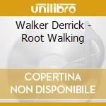 Walker Derrick - Root Walking cd musicale di Walker Derrick