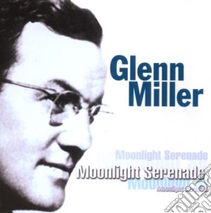 Glenn Miller - Moonlight Serenade cd musicale di Glenn Miller