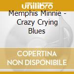 Memphis Minnie - Crazy Crying Blues cd musicale di Memphis Minnie