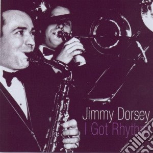 Jimmy Dorsey - I Got Rhythm cd musicale di Jimmy Dorsey