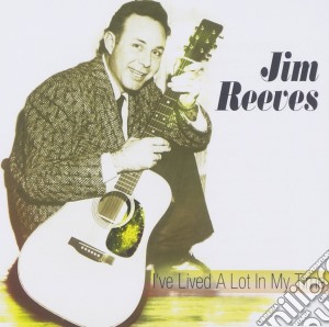 Jim Reeves - I've Lived A Lot In My Time cd musicale di Jim Reeves