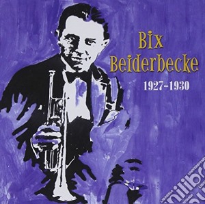 Bix Beiderbecke - 1927-1930 cd musicale di Bix Beiderbecke