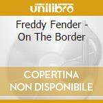 Freddy Fender - On The Border cd
