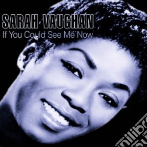 Sarah Vaughan - If You Could See Me Now cd musicale di Sarah Vaughan