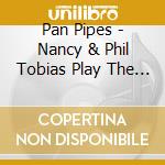 Pan Pipes - Nancy & Phil Tobias Play The Hits cd