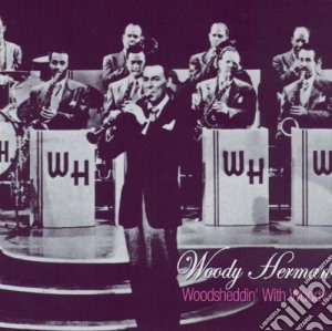Woody Herman - Woodsheddin' With Woody cd musicale di Herman, Woody