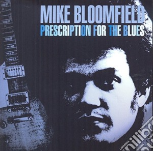Mike Bloomfield - Prescription For The Blues cd musicale di Mike Bloomfield