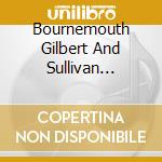 Bournemouth Gilbert And Sullivan Ensemble - Gilbert And Sullivan Favourites cd musicale di Bournemouth Gilbert And Sullivan Ensemble