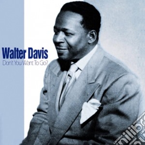 Walter Davis - Don't You Want To Go cd musicale di Walter Davis