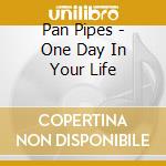 Pan Pipes - One Day In Your Life cd