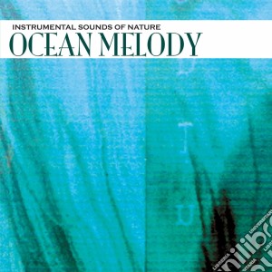 Instrumental Sounds Of Nature - Ocean Melody cd musicale di Instrumental Sounds Of Nature