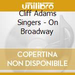 Cliff Adams Singers - On Broadway cd