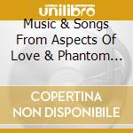 Music & Songs From Aspects Of Love & Phantom Of The Opera / Various cd