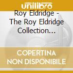 Roy Eldridge - The Roy Eldridge Collection 1935 1945 cd musicale di Roy Eldridge