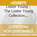 Lester Young - The Lester Young Collection 1936 1947 cd musicale di Lester Young