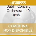Dublin Concert Orchestra - 40 Irish Favourites cd