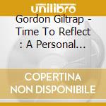 Gordon Giltrap - Time To Reflect : A Personal Anthology (4Cd)