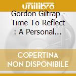 Gordon Giltrap - Time To Reflect : A Personal Anthology (4Cd) cd