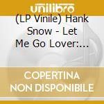 (LP Vinile) Hank Snow - Let Me Go Lover: The Country Hits 1950-62 lp vinile