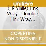 (LP Vinile) Link Wray - Rumble: Link Wray 1956-62 vinile