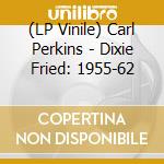 (LP Vinile) Carl Perkins - Dixie Fried: 1955-62 lp vinile