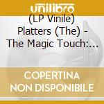 (LP Vinile) Platters (The) - The Magic Touch: Singles Collection 1955-62 vinile