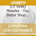 (LP Vinile) Miracles - You Better Shop Around: The Early A-Sides 1958-62 vinile