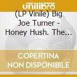(LP Vinile) Big Joe Turner - Honey Hush. The R&B Hits 1950-60 vinile