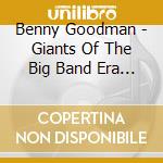 Benny Goodman - Giants Of The Big Band Era (2 Cd) cd musicale di Benny Goodman