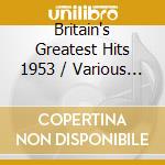 Britain's Greatest Hits 1953 / Various (2 Cd) cd musicale di Various