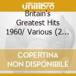 Britain's Greatest Hits 1960/ Various (2 Cd) cd musicale di Various