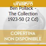 Ben Pollack - The Collection 1923-50 (2 Cd) cd musicale di Ben Pollack