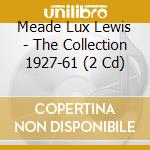 Meade Lux Lewis - The Collection 1927-61 (2 Cd) cd