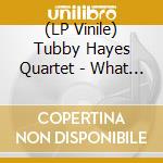 (LP Vinile) Tubby Hayes Quartet - What Is This Thing Called Love?