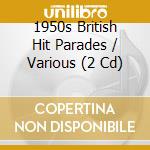 1950s British Hit Parades / Various (2 Cd) cd musicale di Various Artists