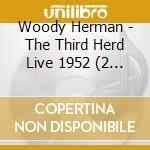 Woody Herman - The Third Herd Live 1952 (2 Cd) cd musicale di Woody Herman