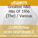 Greatest R&B Hits Of 1956 (The) / Various cd musicale di The Greatest R&B Hits Of 1956