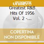 Greatest R&B Hits Of 1956 Vol. 2 - Greatest R&b Hits Of 1956 Vol 2 (2 Cd) cd musicale di Various Artists